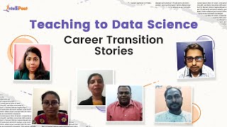 Teaching to Data Science Career Transition Stories | Best Data Science Course | Intellipaat Review