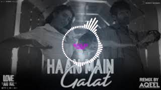 Haan Main Galat Remix - Love Aaj Kal | Kartik, sara | Pritam | Arijit Sing | Shashwat | Dj Aqee