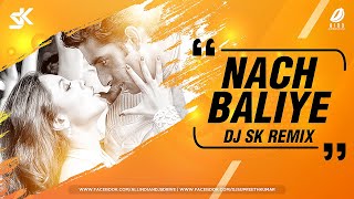 Nach Baliye Remix | DJ SK | Bunty Aur Babli