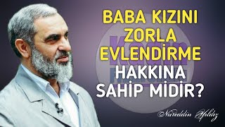 BABA KIZINI ZORLA EVLENDİRME HAKKINA SAHİP MİDİR? | Nureddin Yıldız @acelmeli