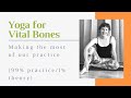 Making the most of our practice -- Yoga for Vital Bones