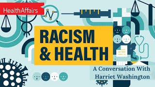 Feature: Racism & Health In US Medicine, A Conversation with Harriet A. Washington | Health Affairs