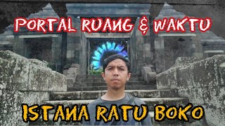 PORTAL ANTAR RUANG \u0026 WAKTU DI SITUS RATU BOKO