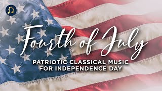 Classical Fourth of July - Patriotic Music for Independence Day from Copland, Bernstein & More
