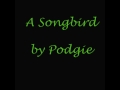 Podgie - A Songbird