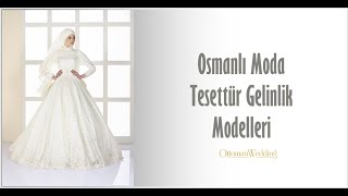 Osmanlı Moda Tesettürlü Gelinlik Modelleri 2021 Lookbook (Ottoman Wedding Özel Tasarım Gelinlikler)