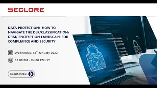 Webinar: Navigate the DLP/Classification/DRM/Encryption Landscape for Compliance \u0026 Security