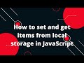 How to set and get items from local storage in JavaScript