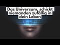 das universum schickt keinen menschen zufällig in dein leben alles hat seinen sinn