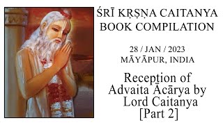 20230128 || Reception of  Advaita Ācārya by  Lord Caitanya [Part 2] || Śrī Māyāpur, India