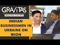 Gravitas Ukraine Direct: WION speaks to Indian Businessmen in Ukraine