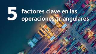 5 factores clave en las operaciones triangulares