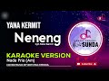 Neneng - Yana Kermit | Karaoke Lirik