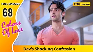 Dev reveals his love for Sonakshi..!! Colors Of Love | Full Episode 68【 English Dubbed 】