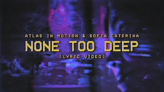 Atlas in Motion \u0026 Sofia Caterina - none too deep (Official Lyric Video)