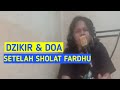 DZIKIR DAN DOA SETELAH SHOLAT FARDHU (FULL) TAHLIL DAN DOA