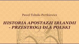 HISTORIA APOSTAZJI IRLANDII - PRZESTROGI DLA POLSKI - Paweł Toboła-Pertkiewicz