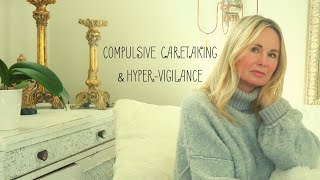 COMPULSIVE CARETAKING & HYPER-VIGILANCE