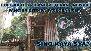 LOFT VISIT SA ISANG VETERAN/NEWBIE FANCIER DITO SA TACLOBAN CITY,SINO KAYA SYA?