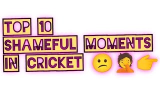 Top 10 Shameful Act in Cricket | Players Shame Behavior|World Cricket History | Cricket #viralvideo