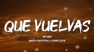 Que Vuelvas - Grupo Frontera Ft. Carin León (Letra/English Lyrics)