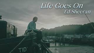 Vietsub | Life Goes On - Ed Sheeran | Lyrics Video