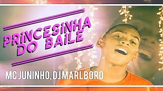 🎥 Princesinha Do Baile - MC Juninho, DJ Marlboro