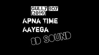 Apna Time Aayega | GULLY BOY | •8D Sound• [(BB INDIA)]