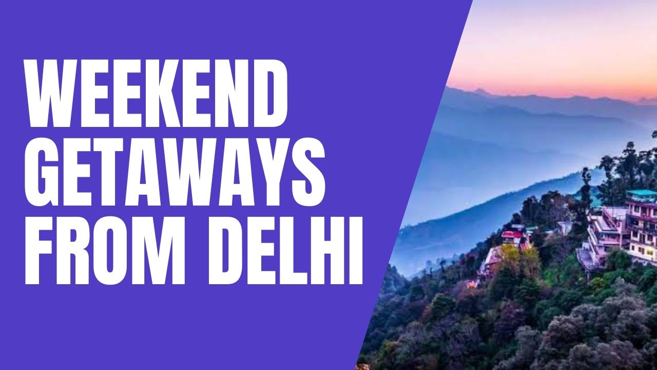 Weekend Getaways From Delhi | 30 Best Weekend Getaways Near Delhi ...