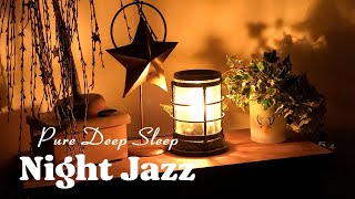 Night Jazz: Elegant Jazz and Soft Piano Music for Pure Deep Sleep - Jazz Music ASMR helps Relaxing