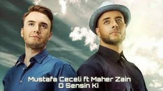 Mustafa Ceceli ft Maher Zain - O Sensin Ki