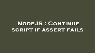 NodeJS : Continue script if assert fails