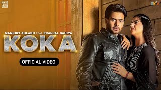 KOKA MANKIRT AULAKH (OFFICIAL VIDEO) PRANJAL DAHIYA | LATEST PUNJABI SONGS |Koka Deke Dil Mangda