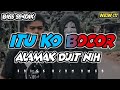 PARTY !! ITU KO BOCOR x ALAMAK DUIT NIH DJ SENTAK ERICK DJRN REMIX