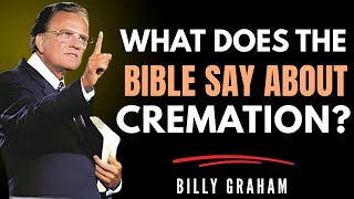 Should Christians Choose Cremation | Billy Graham Motivation