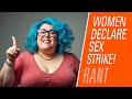 Women declare sex strike! How dare men betray them! Men Vote, Women Most Affected | Rantzerker 226