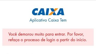 CAIXA TEM: Você demorou muito para entrar. Por favor, refaça o processo de login a partir do início.