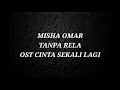 Misha omar - Tanpa Rela Lirik(Ost Cinta Sekali Lagi)