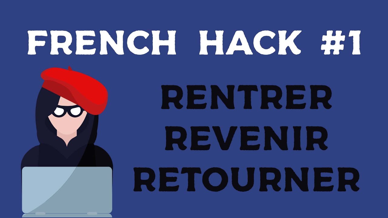 French Hack #1 - The Difference Between RENTRER / REVENIR / RETOURNER ...