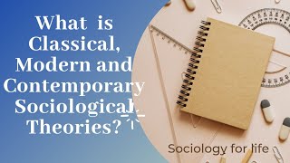 What is Classical, Modern and Contemporary Sociological Theory| Sociological Theories|