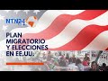 La nueva política migratoria se da en medio de las elecciones en Estados Unidos