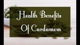 Health Benefits Of Cardamom