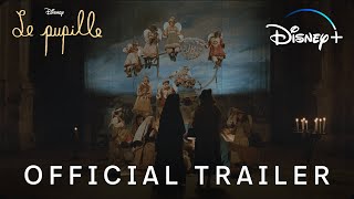 Le Pupille | Official Trailer | Disney+ Philippines