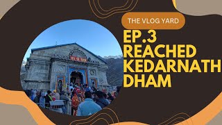 EP.3 REACHED KEDARNATH DHAM 🙏🏻 || KEDARNATH UPDATES✨|| THE VLOG YARD!