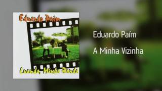 Eduardo Paím - A Minha Vizinha [Áudio]