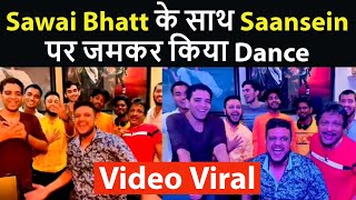 Sawai Bhatt के साथ Saansein पर जमकर किया Dance | Video Viral