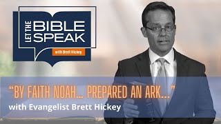 “By faith Noah… prepared an ark...” | Let the Bible Speak with Brett Hickey | 1489