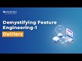Demystifying Feature Engineering - Detecting & Removing Outliers