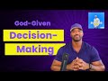 How to Discover Your God Given Decision Making Style