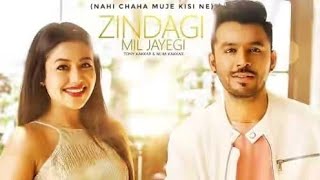 Zindagi Mil Jayegi - Male version - Neha Kakkar New WhatsApp Status - Tony Kakkar - New Hindi Songs